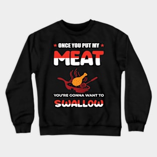 once you put my meat Crewneck Sweatshirt